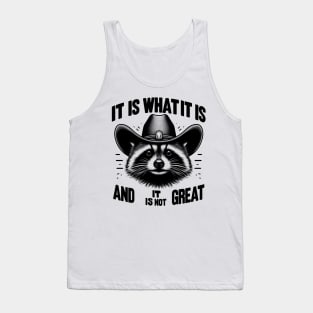 It Is What It Is And It Is Not Great Funny Raccoon sarcastic Tank Top